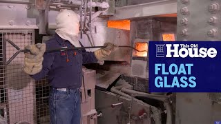 How Float Glass is Made | This Old House