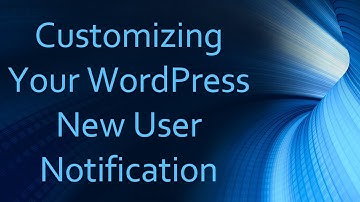 Customizing Your WordPress New User Notification