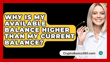 Why Is My Available Balance Higher Than My Current Balance? - CryptoBasics360.com