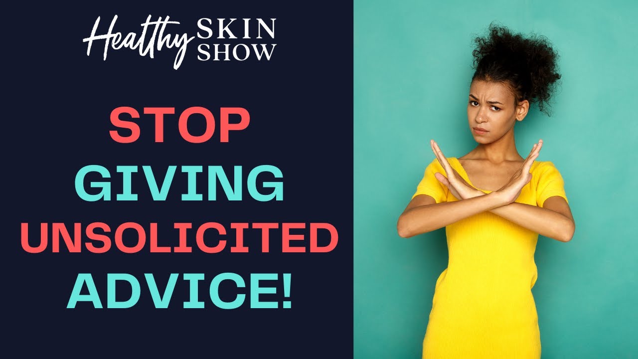 Stop Giving Unsolicited Advice And How To Better Support People With Skin Rashes Youtube