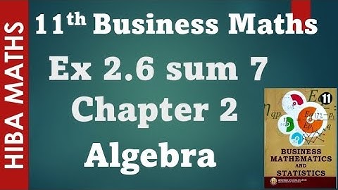 11th business maths Exercise 2.6 question 7 chapter 2 Algebra tn syllabus hiba maths