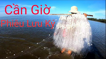 CẦN GIỜ PHIÊU LƯU KÝ / TRẢI NGHIỆM GIĂNG LƯỚI và CẮM CÂU CÁ THỜi LOÀI BIỂN P1