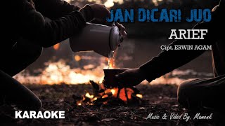 ARIEF - JAN DICARI JUO (karaoke)