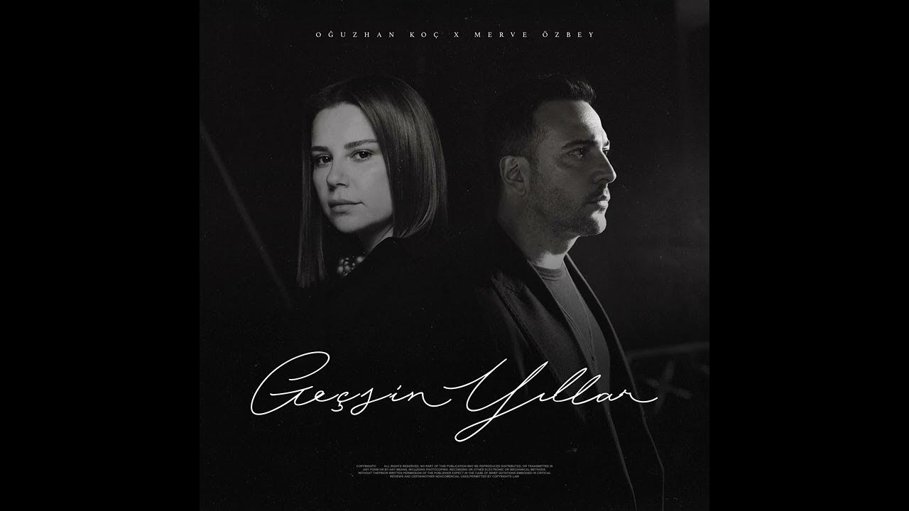 Oğuzhan Koç & Merve Özbey - Geçsin Yıllar Oğuzhan Koç & Merve Özbey - Geçsin Yıllar