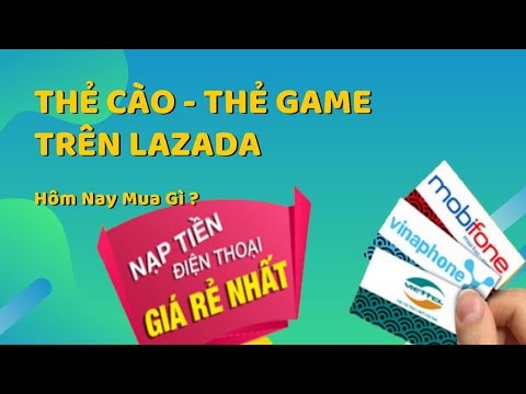 Mua thẻ cào điện thoại online  - mua thẻ game giá rẻ trên Lazada || Hôm Nay Mua Gì? | Foci