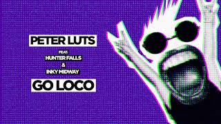 Peter Luts feat Hunter Falls & Inky Midway - Go Loco