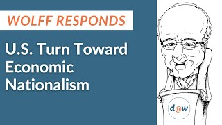 Wolff Responds: U.S. Turn Toward Economic Nationalism