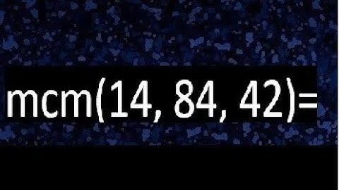 mcm de 14 , 84 y 42 , minimo comun multiplo , como se halla