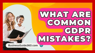 What Are Common GDPR Mistakes? - BusinessGuide360.com