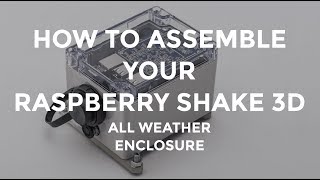 Raspberry Shake Tutorial - How assemble your Raspberry Shake 3D all weather enclosure