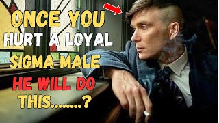 Once You Hurt A Loyal Sigma Male, He Will Do THIS | Psychological Facts