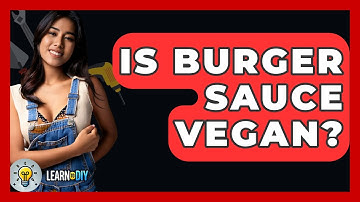 Is Burger Sauce Vegan? - LearnToDIY360.com