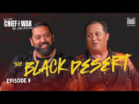 Chief of War: The Black Desert | Talk Story Ep. 9