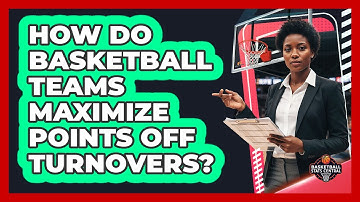How Do Basketball Teams Maximize Points Off Turnovers? - Basketball Stats Central