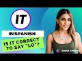 IT in Spanish, is "LO" the correct translation?