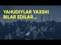 YAHUDIYLAR YAXSHI BILAR EDILAR... | YO'LLAR VA O'YLAR