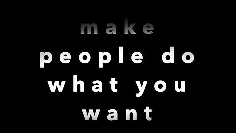 How to make people do what you want