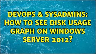 DevOps & SysAdmins: How to see disk usage graph on Windows Server 2012? (2 Solutions!!)