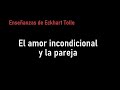 El amor incondicional y la pareja - Eckhart Tolle