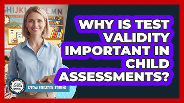 Why Is Test Validity Important in Child Assessments?