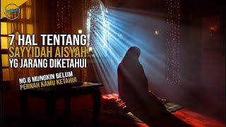 7 Hal tentang Sayyidah Aisyah yang Jarang Diketahui