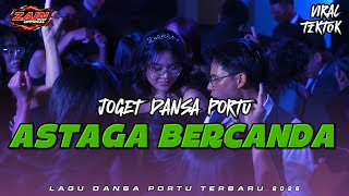 ASTAGA BERCANDA || DANSA PORTU || Remix Terbaru 2026