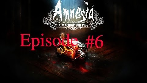 Amnesia: A Machine For Pigs - Episode 6 - WATER DEMON IS BACK