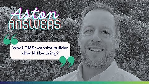 What CMS Or Website Builder Should I Be Using? | Aston Answers