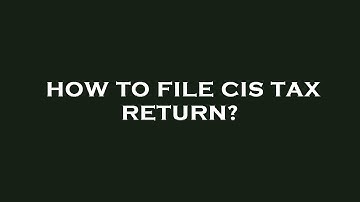 How to file cis tax return?