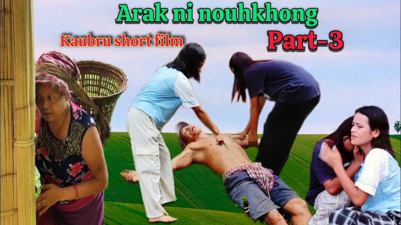 ARAK NI NOUHKHONG || Part -3 || kaubru short film