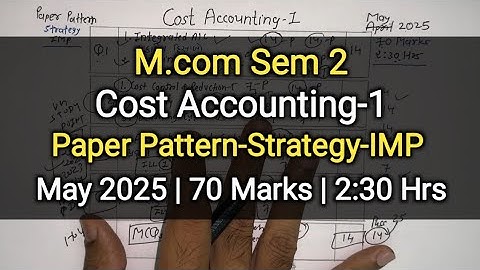 Cost Accounting-1 | Paper Pattern-Strategy-IMP | M.com Sem 2 | May 2025