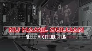 DJ KU HAMIL DULUAN‼️NUELL MIX PRODUCTION (FVNKY MASHUP)RMX2K22