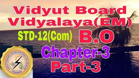 768.Std-12 Commerce, BO, Chapter-3, Part-3, Vidyut Board Vidyalaya | BHAGYESH THAKKAR
