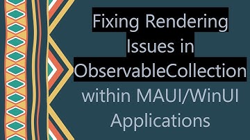 Fixing Rendering Issues in ObservableCollection within MAUI/WinUI Applications