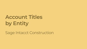 Sage Intacct Construction: How to Sort Account Titles by Entity in General Ledger