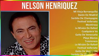 Nelson Henriquez 2024 MIX Grandes Exitos - Mi Vieja Barranquilla, Baión De Madrid, Sorbito De Ch...