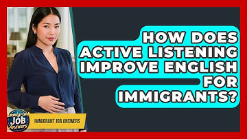 How Does Active Listening Improve English For Immigrants? - Immigrant Job Answers