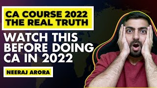 CA Course 2022 The Real Truth | Watch this before doing CA in 2022 | Neeraj Arora
