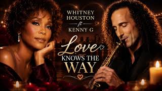 Whitney Houston ft. Kenny G – Love Knows the Way (Official Soul  Lyrics Video) | 2026