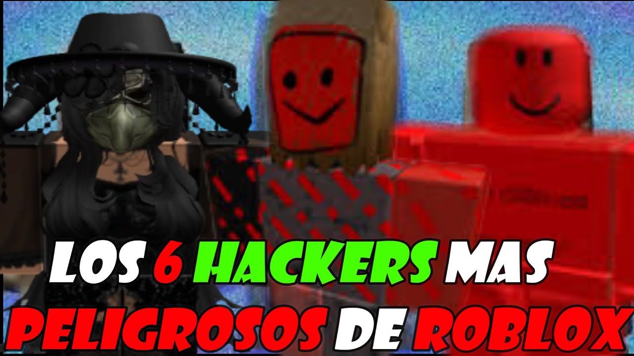 Los 6 Hackers Mas Peligrosos De Roblox - YouTube