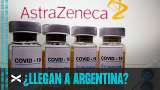 ¿Llegarán las vacunas de ASTRAZENECA a Argentina?