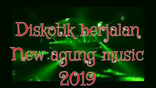 NEW AGUNG MUSIC TERBARU DISKOTIK BERJALAN