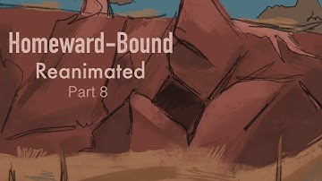 Homeward-Bound Reanimated // Part 8