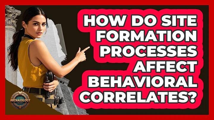 How Do Site Formation Processes Affect Behavioral Correlates?