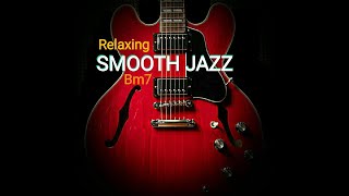 SMOOTH JAZZ RELAXING BACKING TRACK CHORD PROGRESSION - Bm