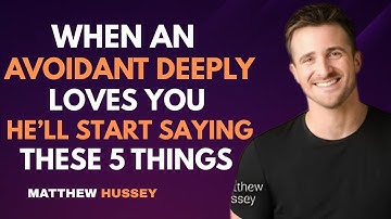 Matthew Hussey : When An Avoidant DEEPLY Loves You, He’ll Start Saying THESE 5 Things