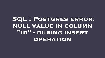SQL : Postgres error: null value in column "id" - during insert operation