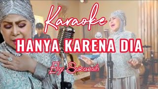 Karaoke HANYA KARENA DIA - Elvy Sukaesih