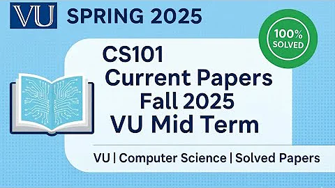 CS101 Current Papers || Fall 2025 || VU Mid Term 