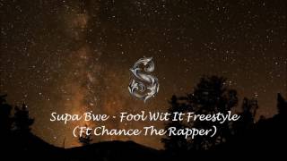 Supa Bwe - Fool Wit It Freestyle Ft Chance The Rapper